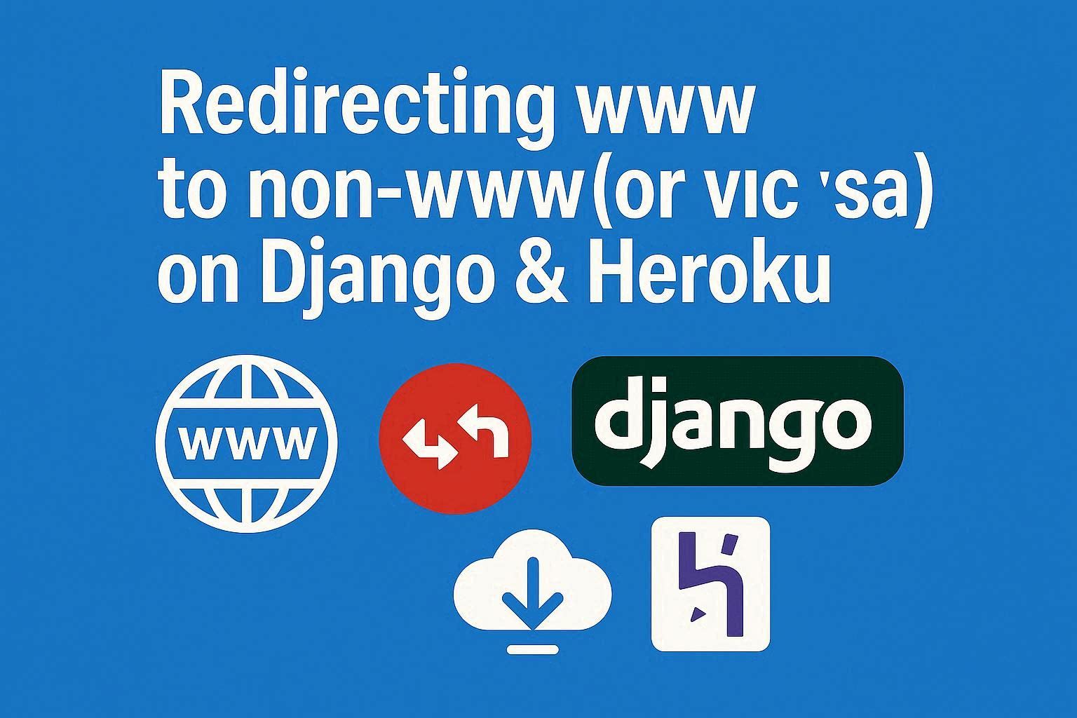 Redirection de www vers non-www (ou l'inverse) sur Django & Heroku